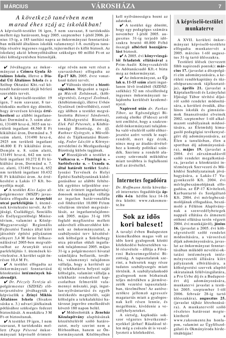 Az iskolatej akció lebonyolításához szükséges 60 millió Ft-ot az idei költségvetésben biztosítják.