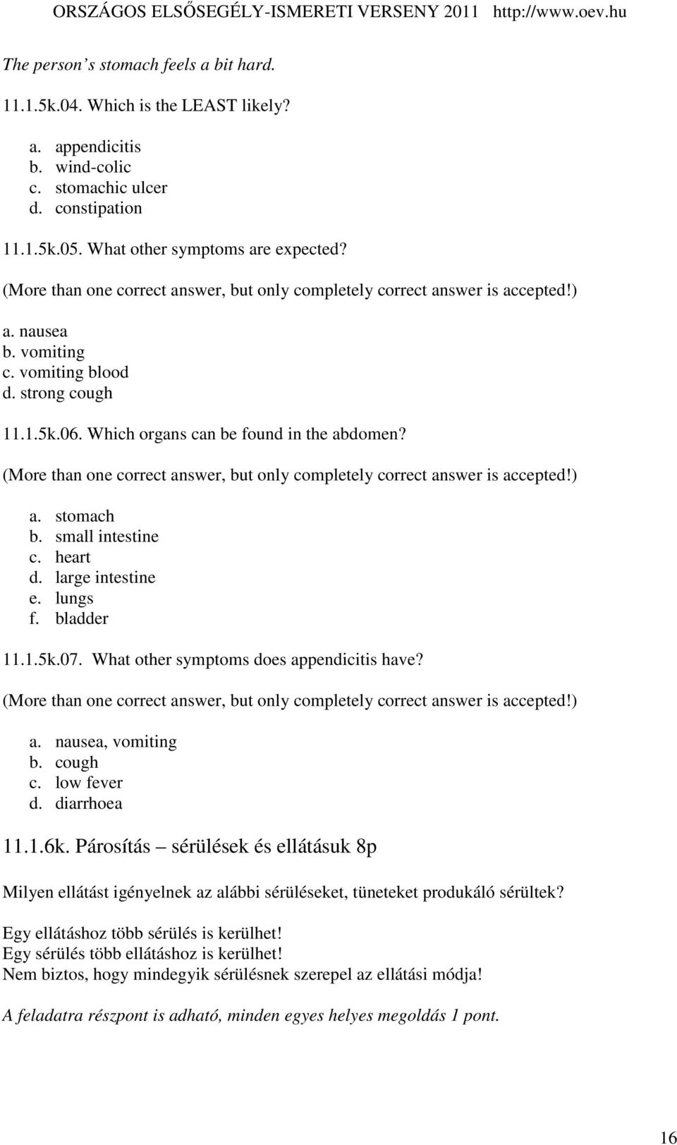 (More than one correct answer, but only completely correct answer is accepted!) a. stomach b. small intestine c. heart d. large intestine e. lungs f. bladder 11.1.5k.07.