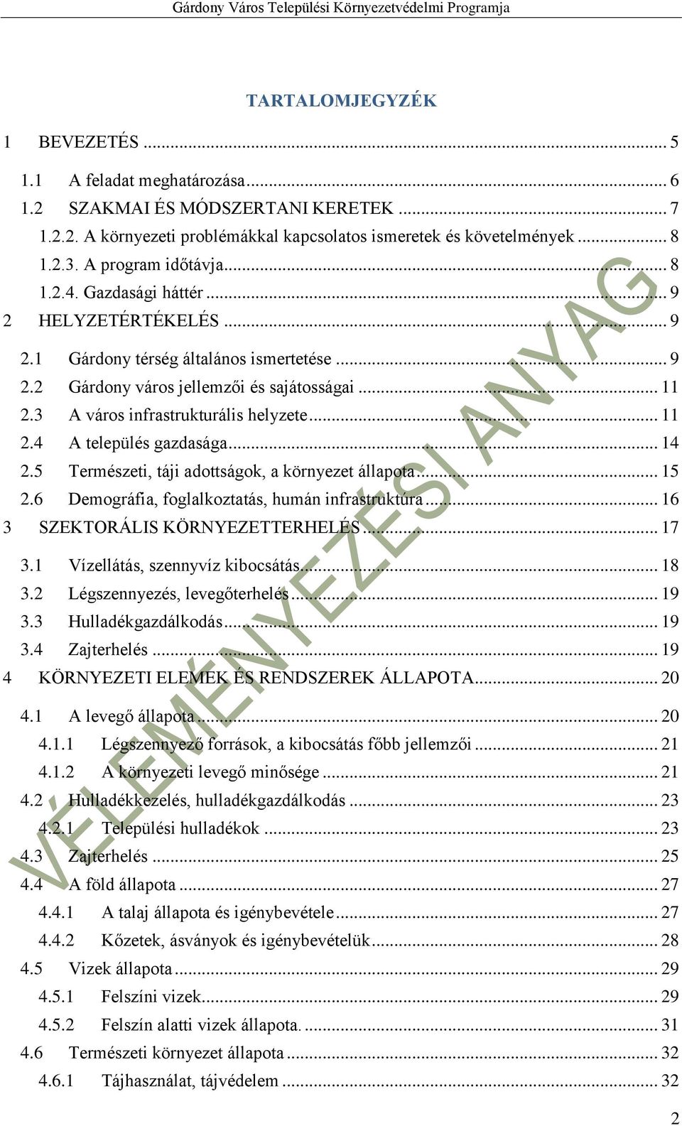 3 A város infrastrukturális helyzete... 11 2.4 A település gazdasága... 14 2.5 Természeti, táji adottságok, a környezet állapota... 15 2.6 Demográfia, foglalkoztatás, humán infrastruktúra.