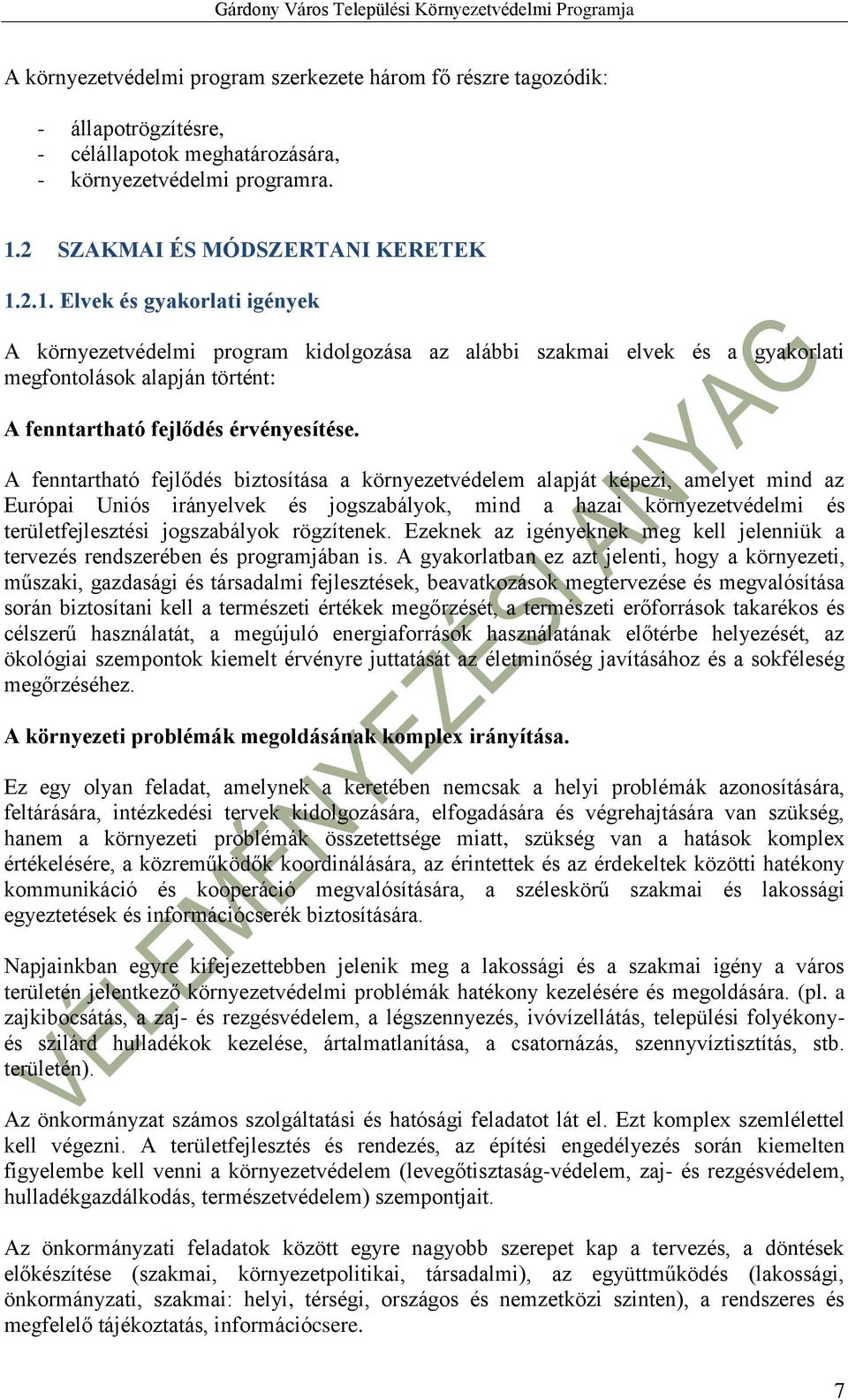 2.1. Elvek és gyakorlati igények A környezetvédelmi program kidolgozása az alábbi szakmai elvek és a gyakorlati megfontolások alapján történt: A fenntartható fejlődés érvényesítése.