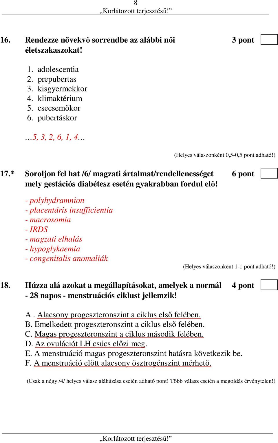 - polyhydramnion - placentáris insufficientia - macrosomia - IRDS - magzati elhalás - hypoglykaemia - congenitalis anomaliák 18.