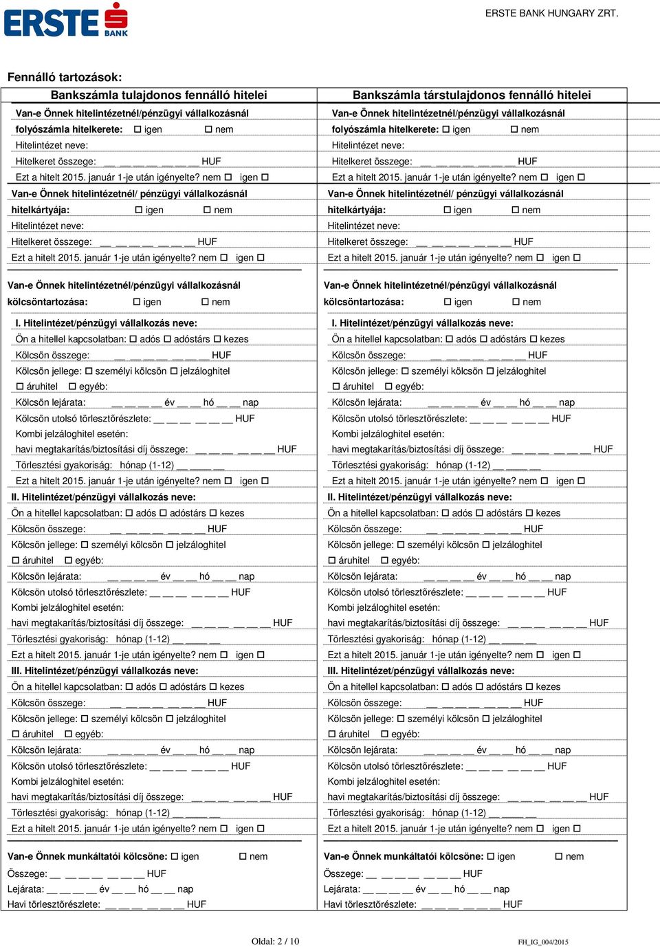 Hitelintézet/pénzügyi vállalkozás neve: II. Hitelintézet/pénzügyi vállalkozás neve: III.