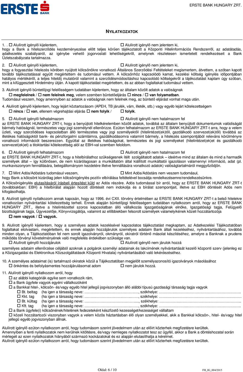 adatátadás, adatkezelés szabályairól, az igénybe vehető jogorvoslati lehetőségekről, amelynek részletesen ismertetett rendelkezéseit a Bank Üzletszabályzata tartalmazza. 2.