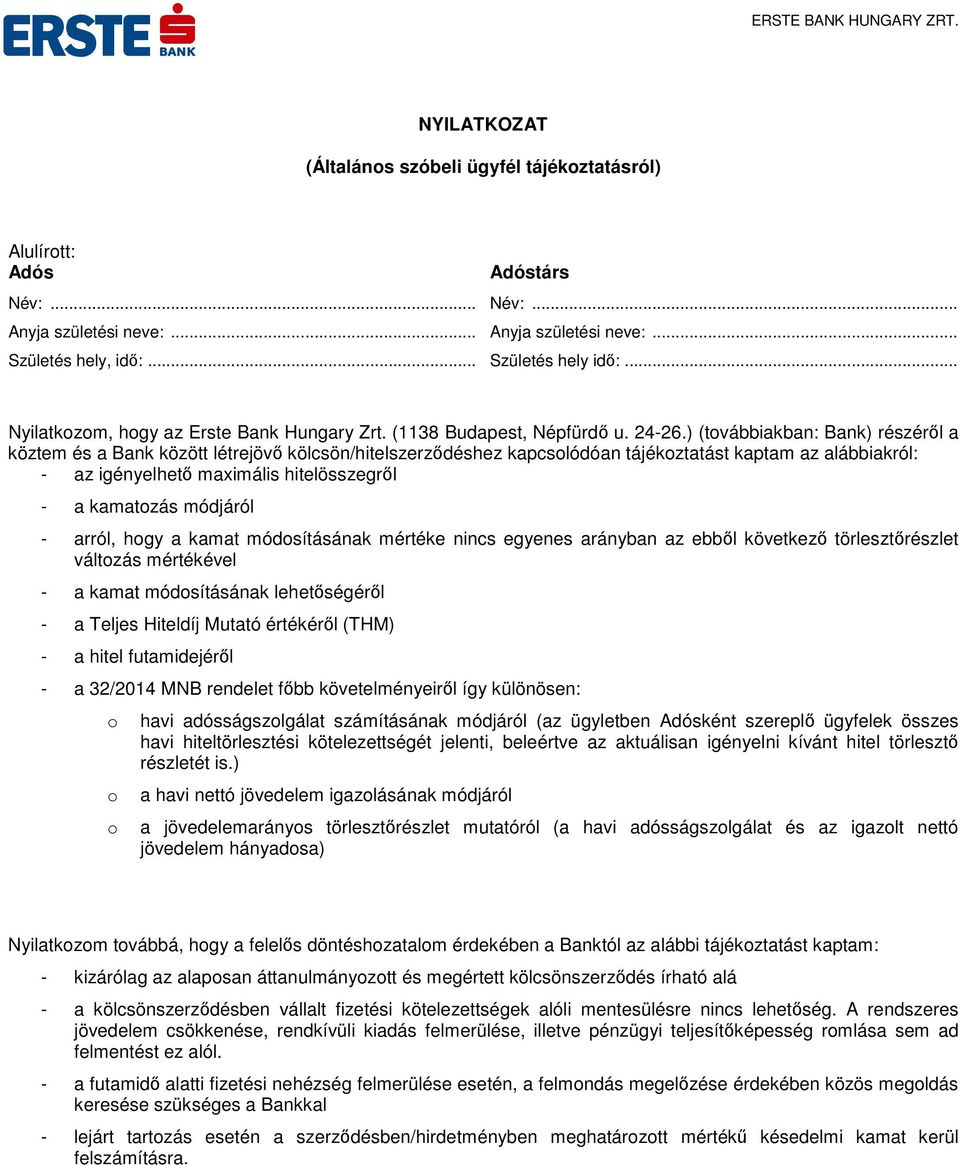 ) (továbbiakban: Bank) részéről a köztem és a Bank között létrejövő kölcsön/hitelszerződéshez kapcsolódóan tájékoztatást kaptam az alábbiakról: - az igényelhető maximális hitelösszegről - a kamatozás