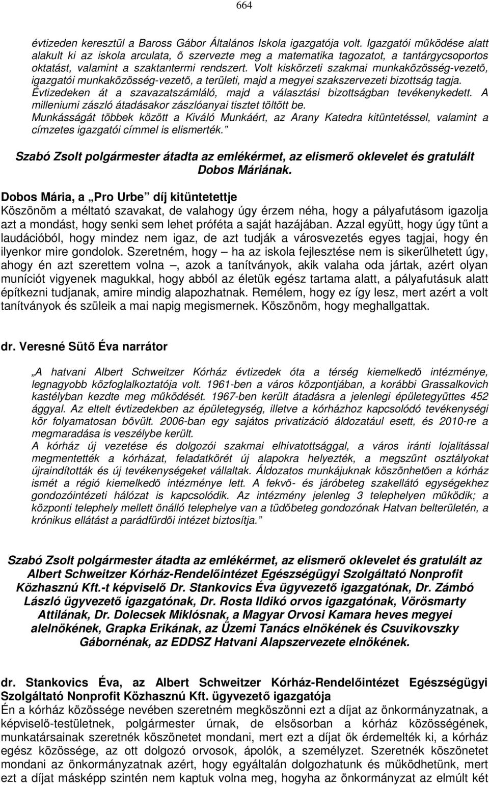 Volt kiskörzeti szakmai munkaközösség-vezető, igazgatói munkaközösség-vezető, a területi, majd a megyei szakszervezeti bizottság tagja.