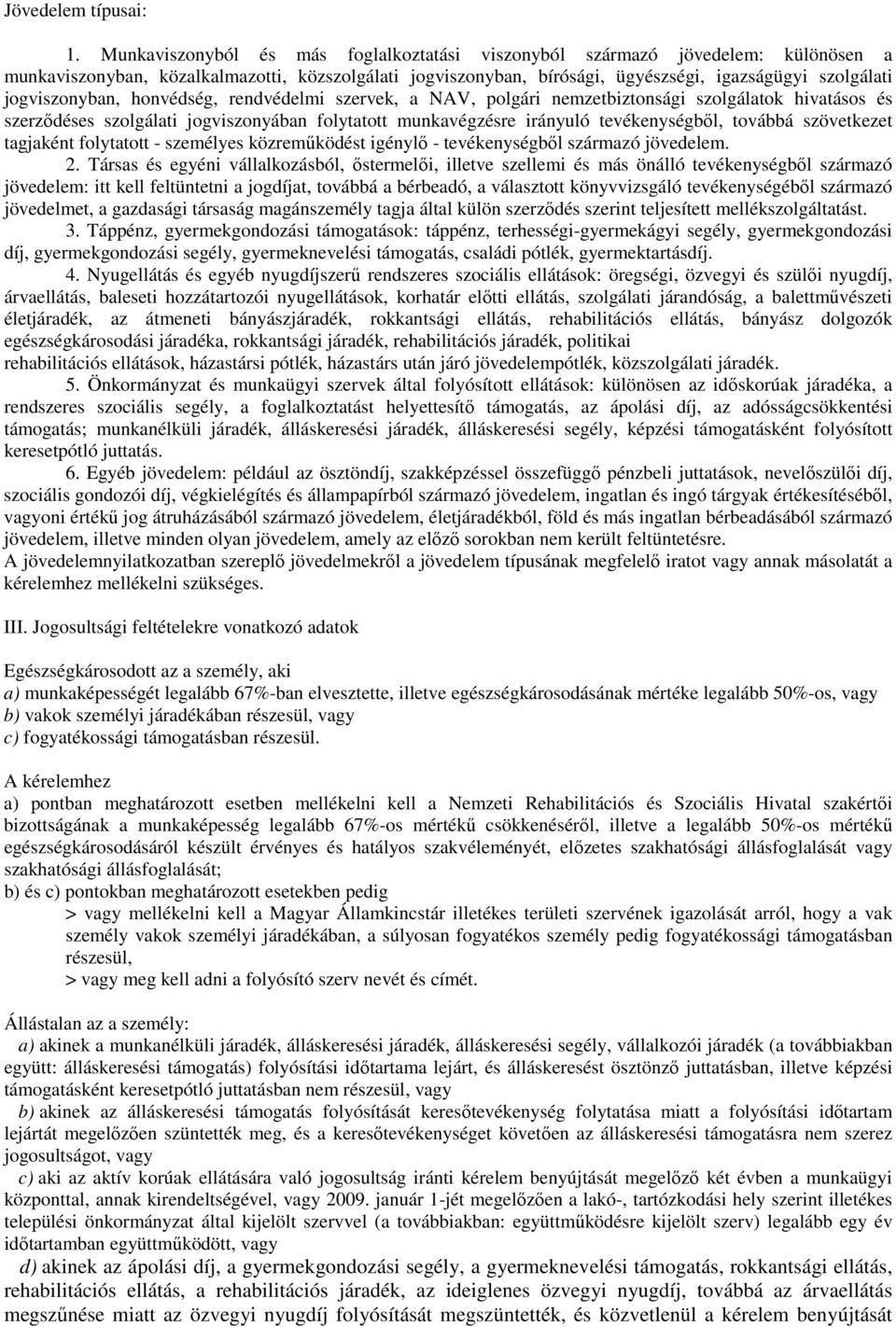 jogviszonyban, honvédség, rendvédelmi szervek, a NAV, polgári nemzetbiztonsági szolgálatok hivatásos és szerződéses szolgálati jogviszonyában folytatott munkavégzésre irányuló tevékenységből, továbbá