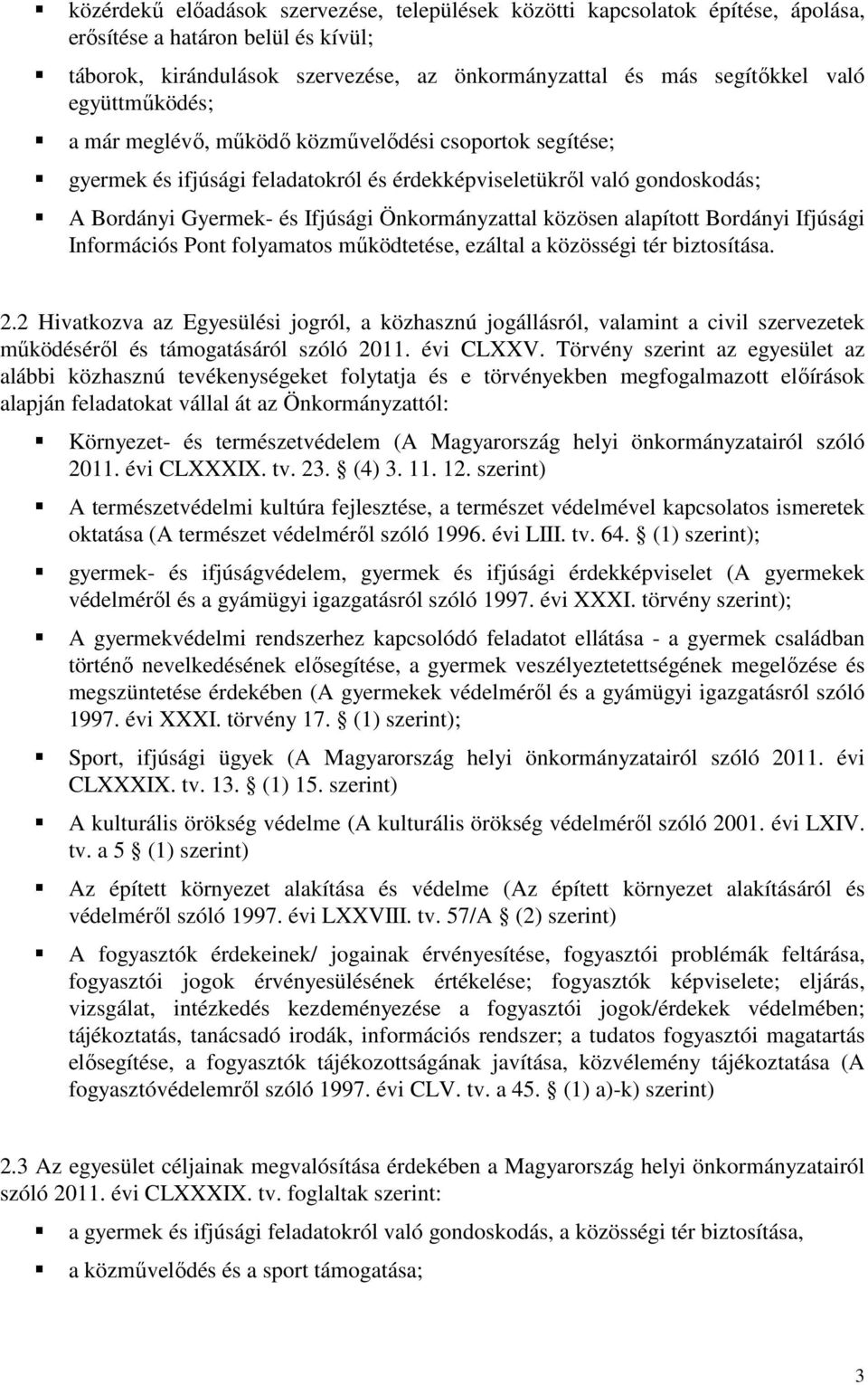 közösen alapított Bordányi Ifjúsági Információs Pont folyamatos működtetése, ezáltal a közösségi tér biztosítása. 2.