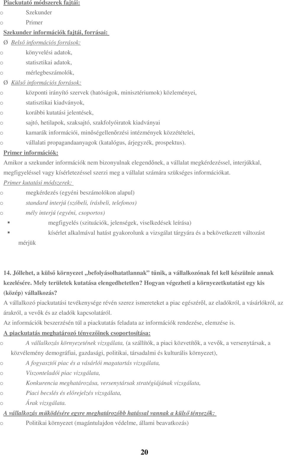 kiadványai o kamarák információi, minőségellenőrzési intézmények közzétételei, o vállalati propagandaanyagok (katalógus, árjegyzék, prospektus).