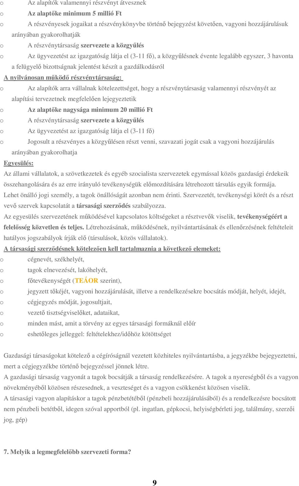 gazdálkodásról A nyilvánosan működő részvénytársaság: o Az alapítók arra vállalnak kötelezettséget, hogy a részvénytársaság valamennyi részvényét az alapítási tervezetnek megfelelően lejegyeztetik o