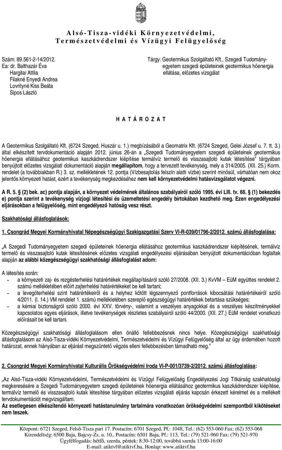 , Szegedi Tudományegyetem szegedi épületeinek geotermikus henergia ellátása, elzetes vizsgálat H A T Á R O Z A T A Geotermikus Szolgáltató Kft. (6724 Szeged, Huszár u. 1.