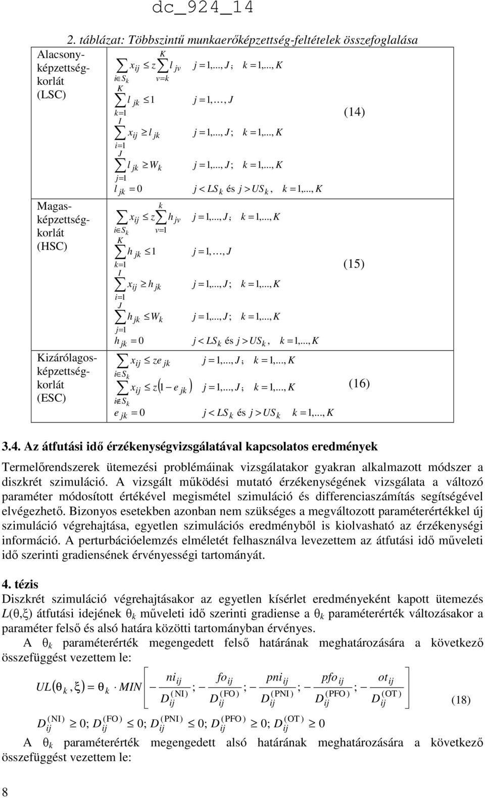 S xi z i S e = 0 ( 1 e ) = 1,..., J; = 1,..., J; = 1,..., K = 1,..., K < LS és > US, = 1,..., J&, = 1, K, J = 1,..., J; = 1,..., J; = 1,..., K = 1,..., K = 1,..., K < LS és > US, = 1,..., J&, = 1,..., J&, = 1,..., K = 1,..., K < LS és > US = 1,.