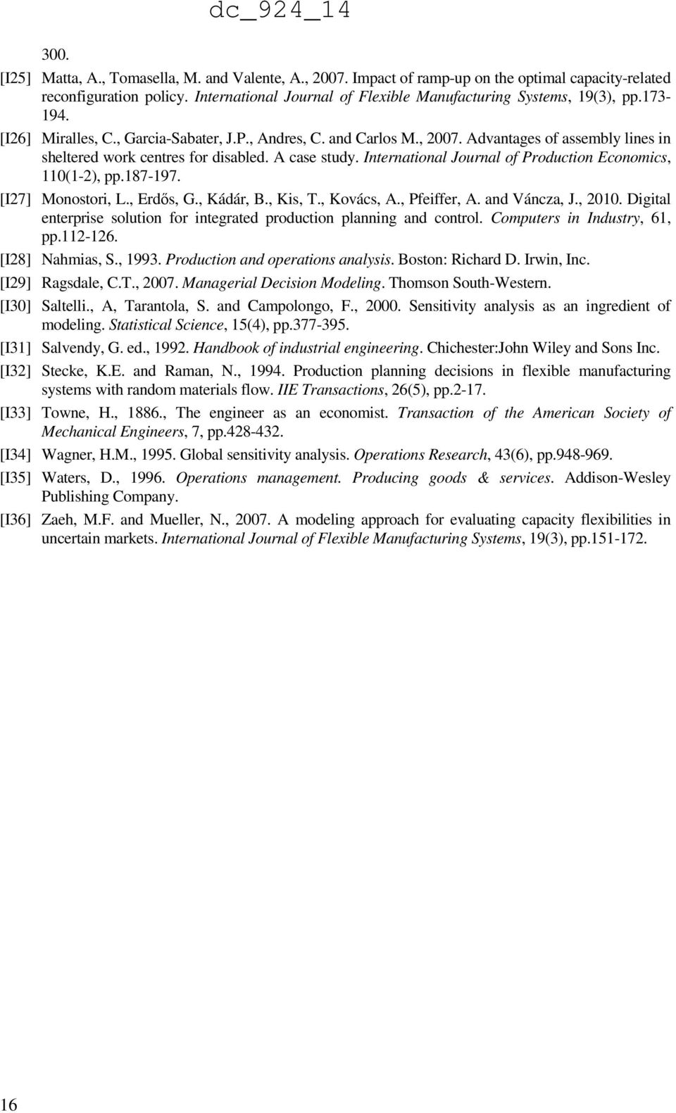 International Journal of Production Economics, 110(1-2), pp.187-197. [I27] Monostori, L., Erdős, G., Kádár, B., Kis, T., Kovács, A., Pfeiffer, A. and Váncza, J., 2010.