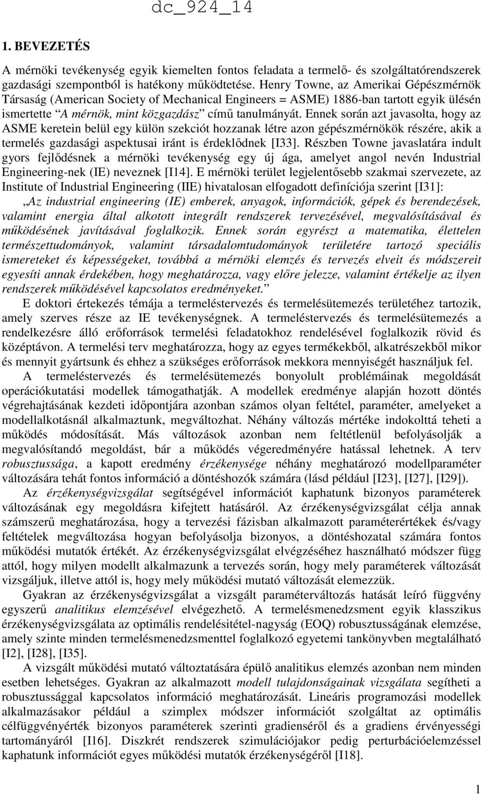 Enne során azt avasolta, hogy az ASME eretein belül egy ülön szeciót hozzana létre azon gépészmérnöö részére, ai a termelés gazdasági aspetusai iránt is érdelődne [I33].