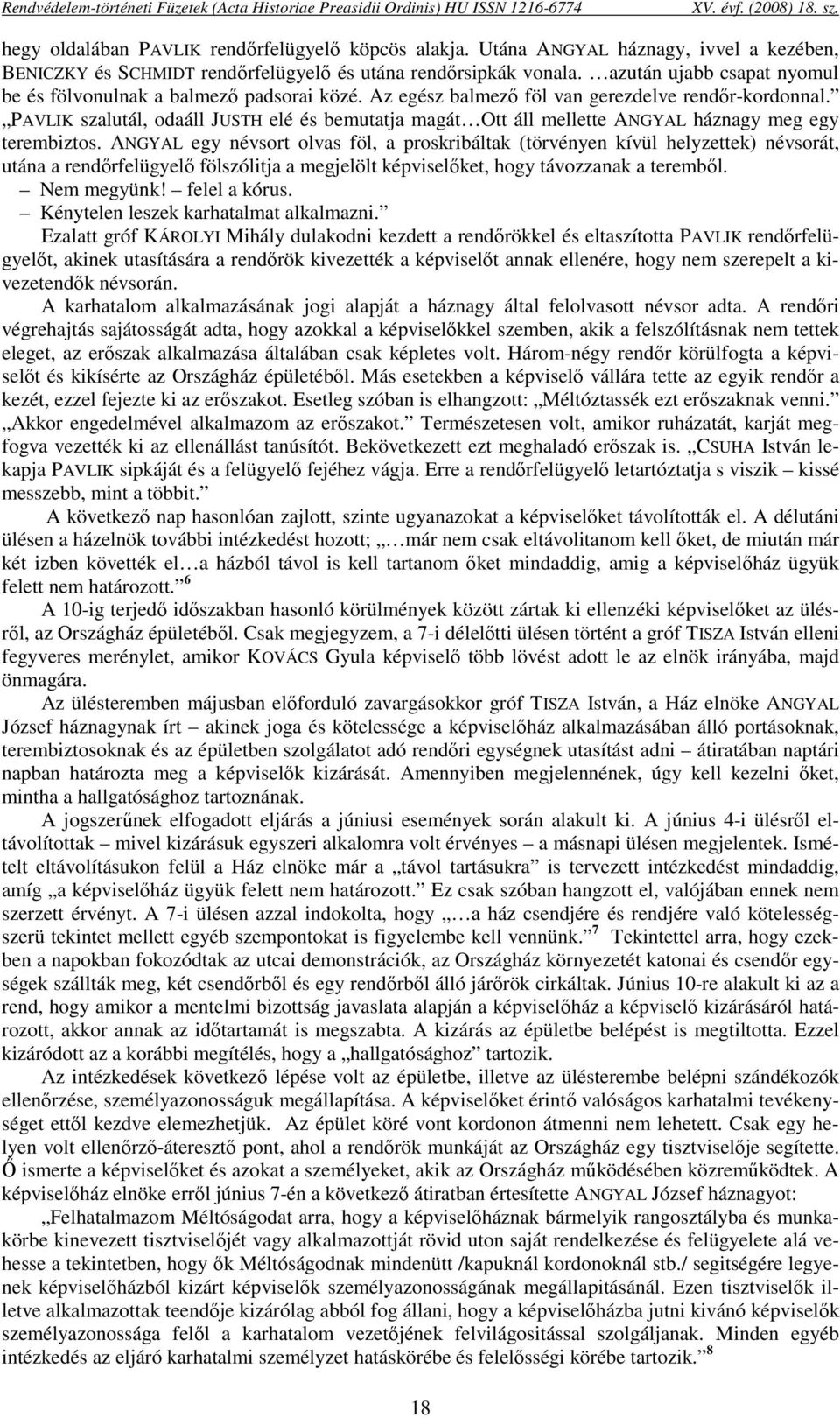 PAVLIK szalutál, odaáll JUSTH elé és bemutatja magát Ott áll mellette ANGYAL háznagy meg egy terembiztos.