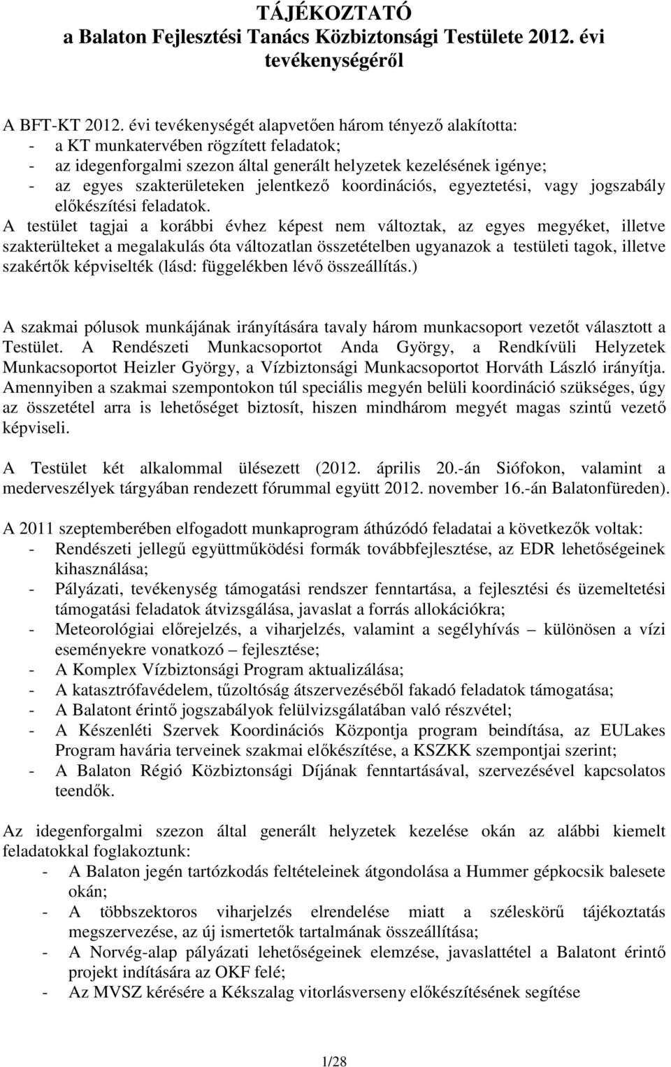 jelentkező koordinációs, egyeztetési, vagy jogszabály előkészítési feladatok.