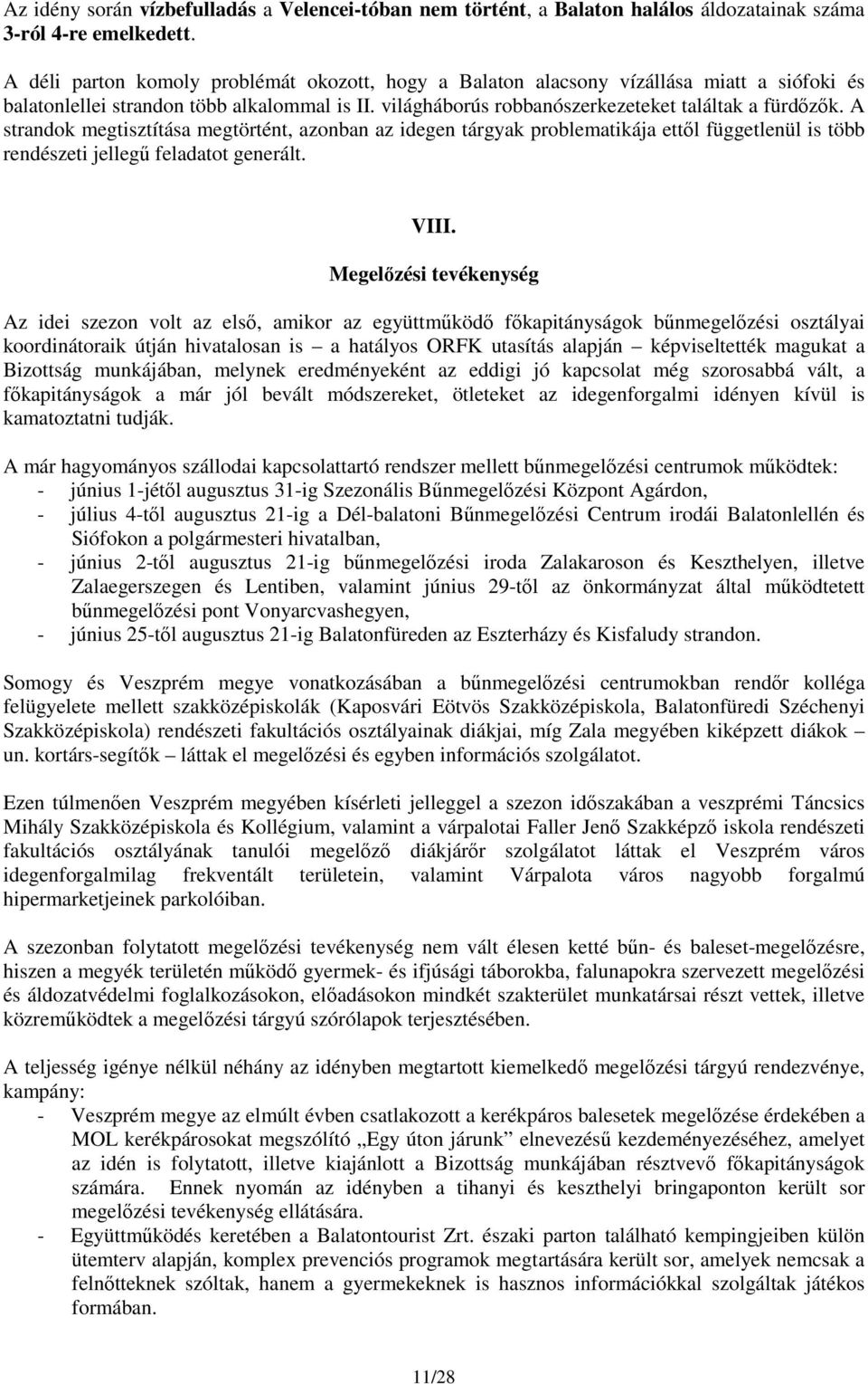 A strandok megtisztítása megtörtént, azonban az idegen tárgyak problematikája ettől függetlenül is több rendészeti jellegű feladatot generált. VIII.