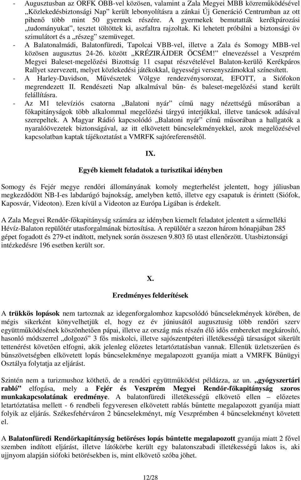 - A Balatonalmádi, Balatonfüredi, Tapolcai VBB-vel, illetve a Zala és Somogy MBB-vel közösen augusztus 24-26. között KRÉZIRÁJDER ÖCSÉM!