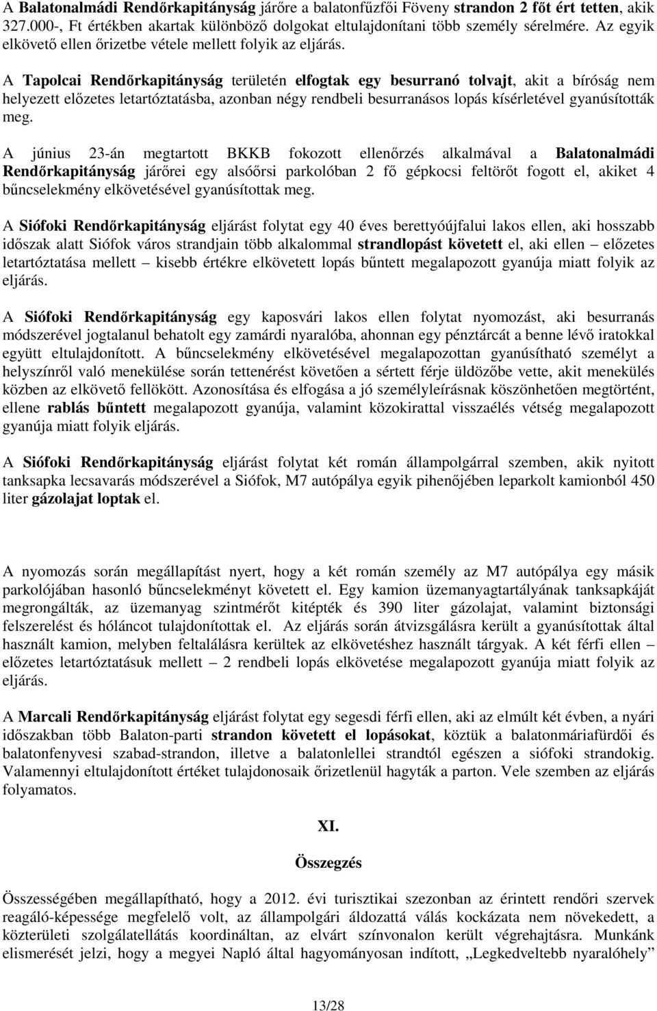 A Tapolcai Rendőrkapitányság területén elfogtak egy besurranó tolvajt, akit a bíróság nem helyezett előzetes letartóztatásba, azonban négy rendbeli besurranásos lopás kísérletével gyanúsították meg.