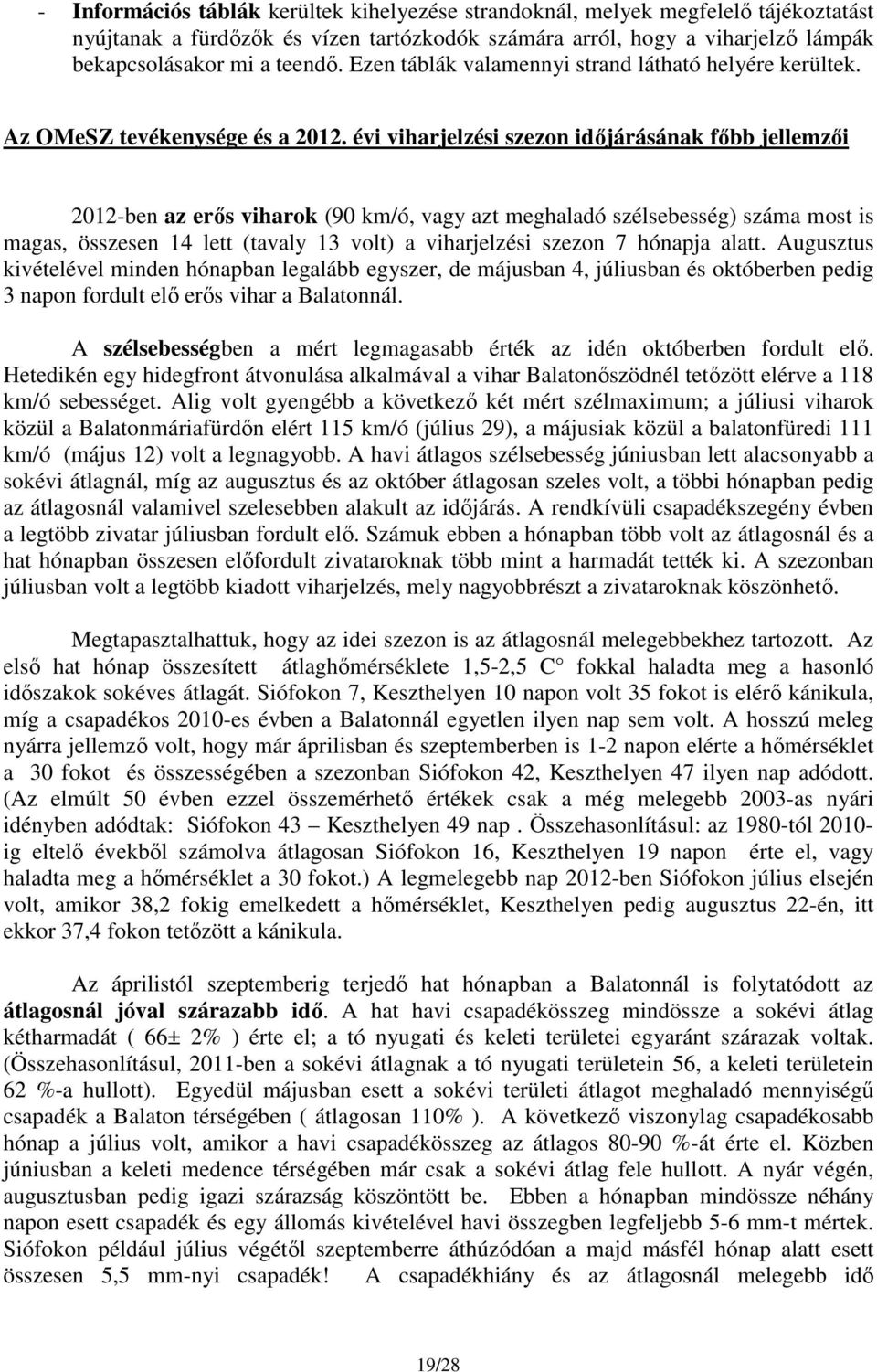 évi viharjelzési szezon időjárásának főbb jellemzői 2012-ben az erős viharok (90 km/ó, vagy azt meghaladó szélsebesség) száma most is magas, összesen 14 lett (tavaly 13 volt) a viharjelzési szezon 7