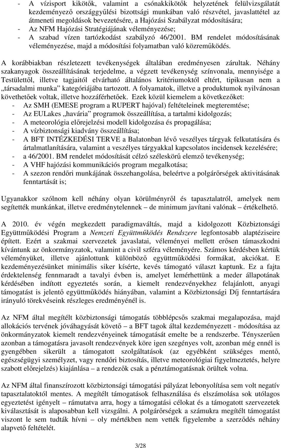 BM rendelet módosításának véleményezése, majd a módosítási folyamatban való közreműködés. A korábbiakban részletezett tevékenységek általában eredményesen zárultak.