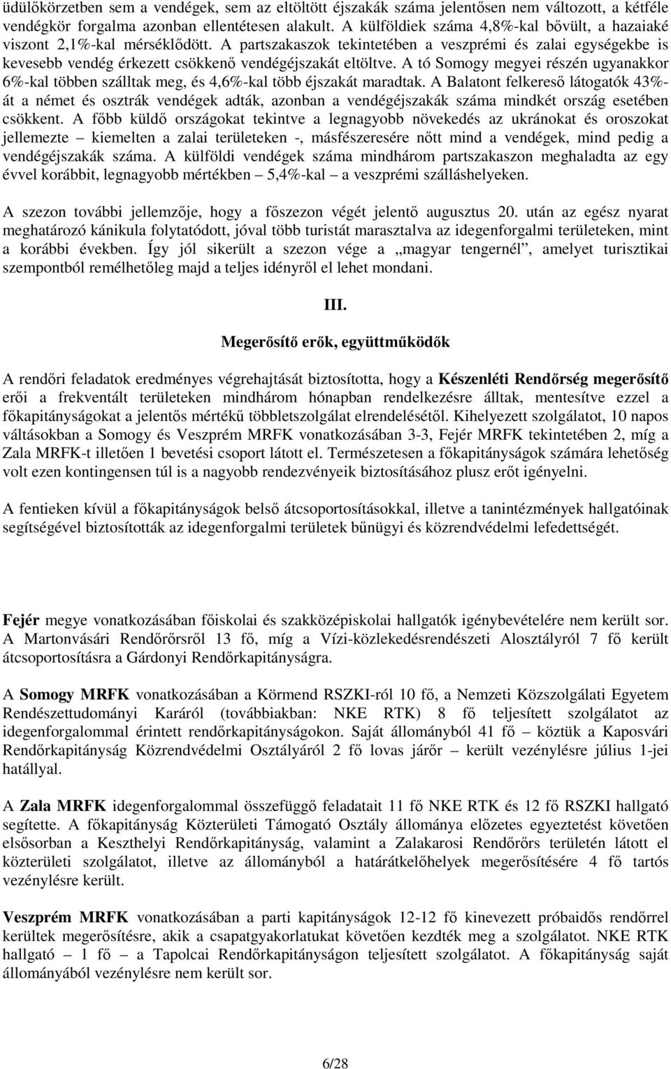A tó Somogy megyei részén ugyanakkor 6%-kal többen szálltak meg, és 4,6%-kal több éjszakát maradtak.