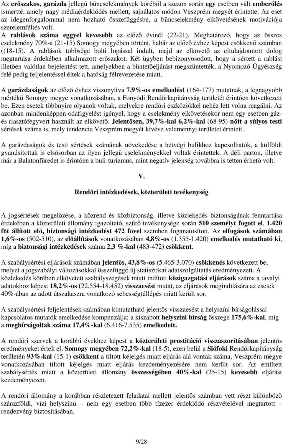 Meghatározó, hogy az összes cselekmény 70%-a (21-15) Somogy megyében történt, habár az előző évhez képest csökkenő számban ((18-15).