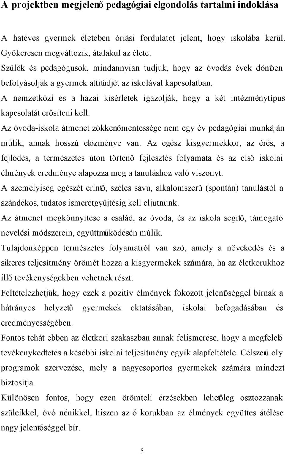 A nemzetközi és a hazai kísérletek igazolják, hogy a két intézménytípus kapcsolatát erősíteni kell.