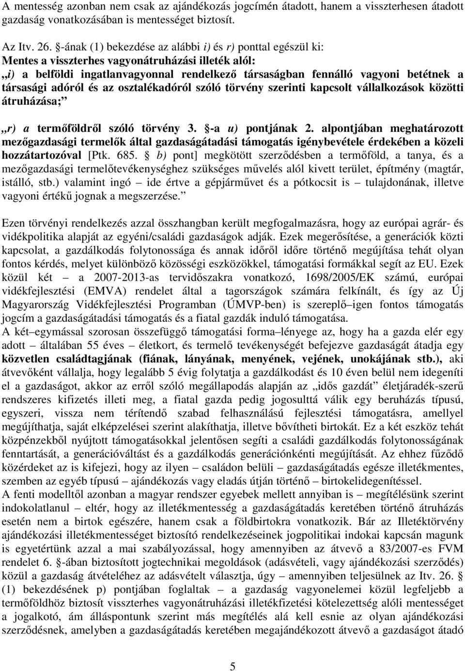 társasági adóról és az osztalékadóról szóló törvény szerinti kapcsolt vállalkozások közötti átruházása; r) a termıföldrıl szóló törvény 3. -a u) pontjának 2.