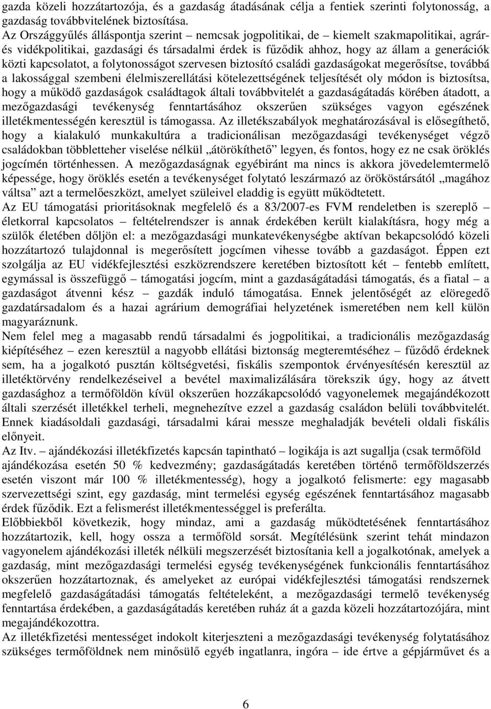 kapcsolatot, a folytonosságot szervesen biztosító családi gazdaságokat megerısítse, továbbá a lakossággal szembeni élelmiszerellátási kötelezettségének teljesítését oly módon is biztosítsa, hogy a