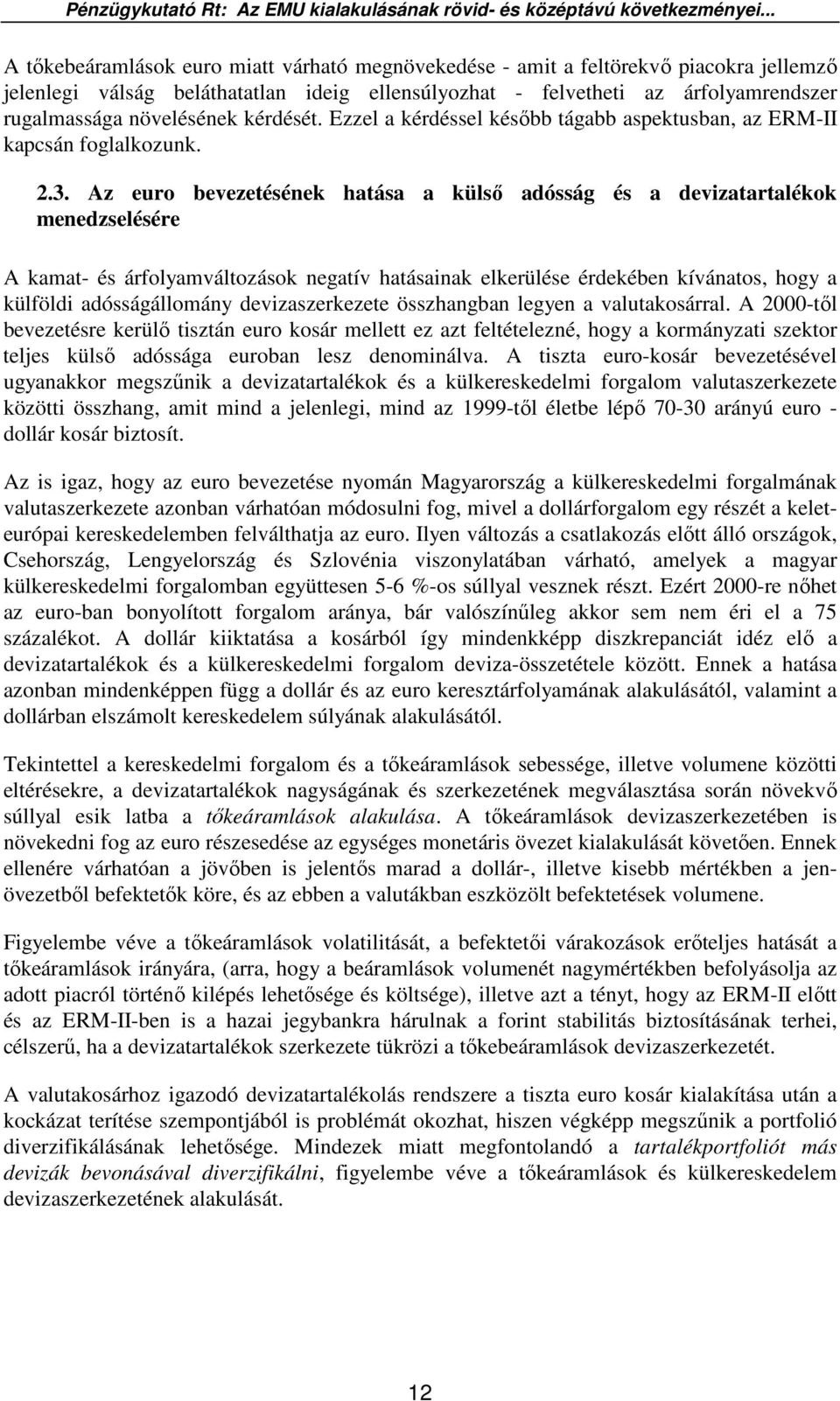 Az euro bevezetésének hatása a külsı adósság és a devizatartalékok menedzselésére A kamat- és árfolyamváltozások negatív hatásainak elkerülése érdekében kívánatos, hogy a külföldi adósságállomány