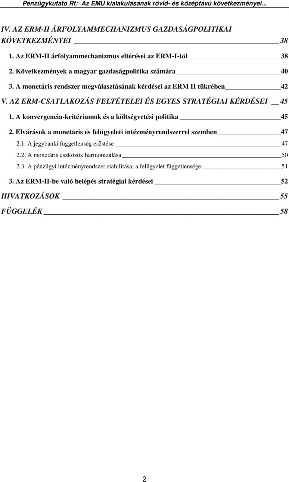 AZ ERM-CSATLAKOZÁS FELTÉTELEI ÉS EGYES STRATÉGIAI KÉRDÉSEI 45 1. A konvergencia-kritériumok és a költségvetési politika 45 2.