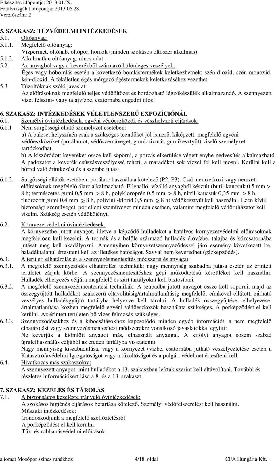 Az anyagból vagy a keverékből származó különleges veszélyek: Égés vagy hőbomlás esetén a következő bomlástermékek keletkezhetnek: szén-dioxid, szén-monoxid, kén-dioxid.