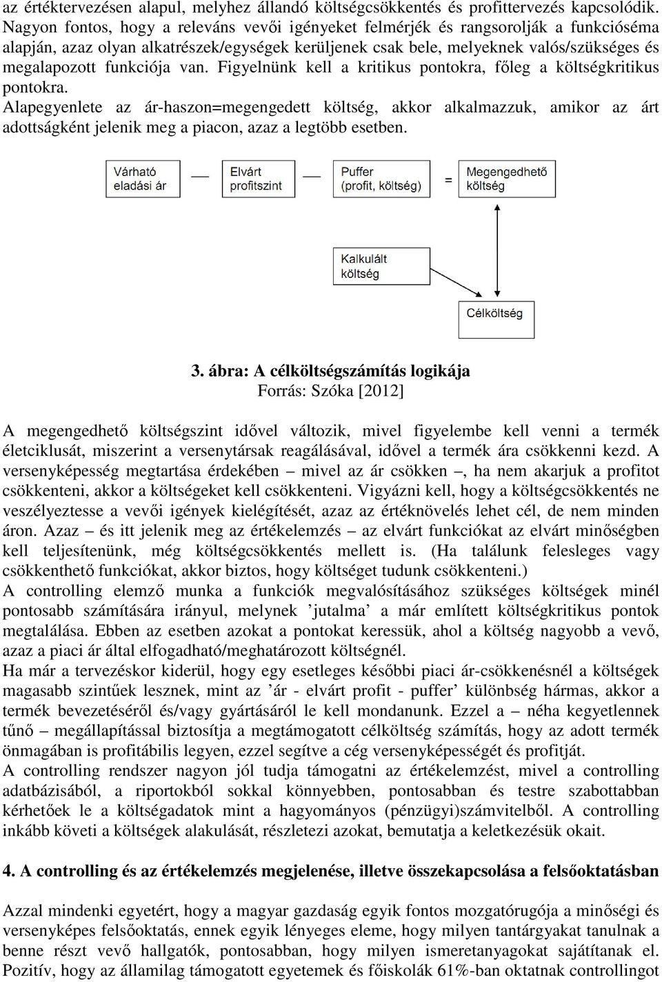 funkciója van. Figyelnünk kell a kritikus pontokra, főleg a költségkritikus pontokra.