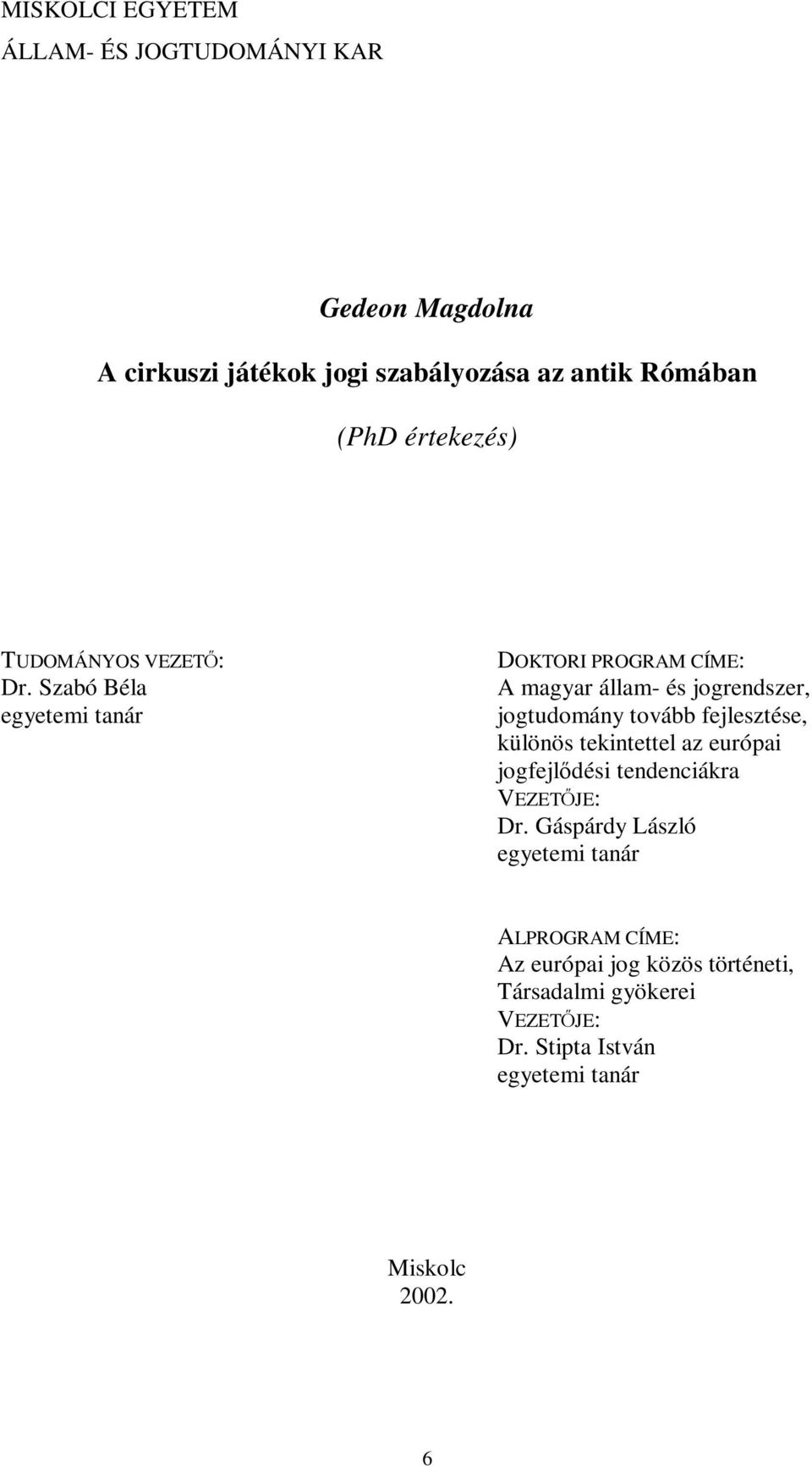 Szabó Béla egyetemi tanár DOKTORI PROGRAM CÍME: A magyar állam- és jogrendszer, jogtudomány tovább fejlesztése, különös