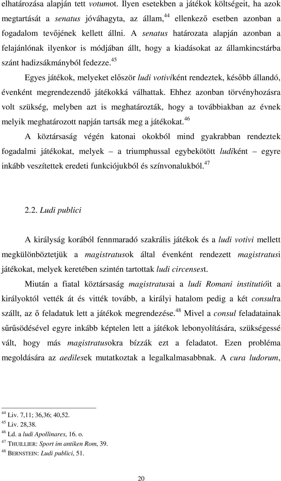 45 Egyes játékok, melyeket először ludi votiviként rendeztek, később állandó, évenként megrendezendő játékokká válhattak.