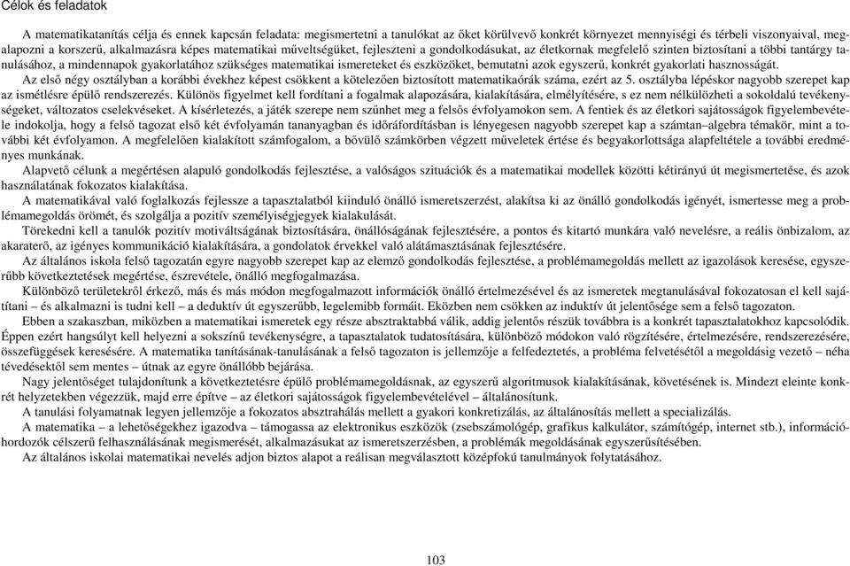 matematikai ismereteket és eszközöket, bemutatni azok egyszerű, konkrét gyakorlati hasznosságát.