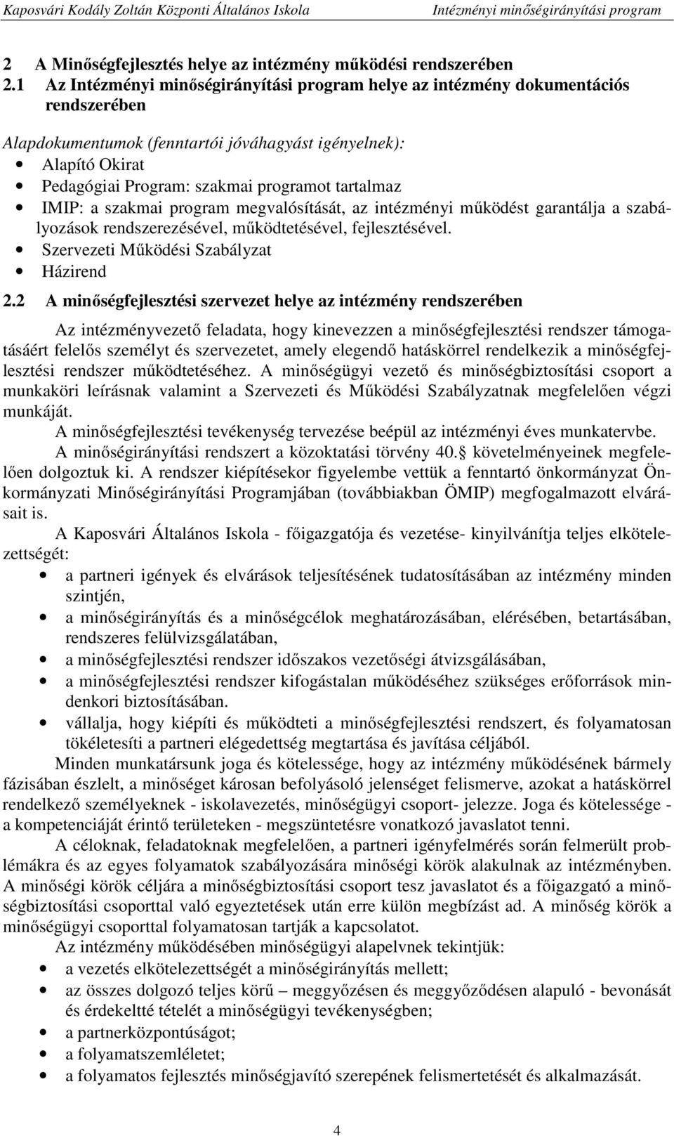 tartalmaz IMIP: a szakmai program megvalósítását, az intézményi működést garantálja a szabályozások rendszerezésével, működtetésével, fejlesztésével. Szervezeti Működési Szabályzat Házirend 2.