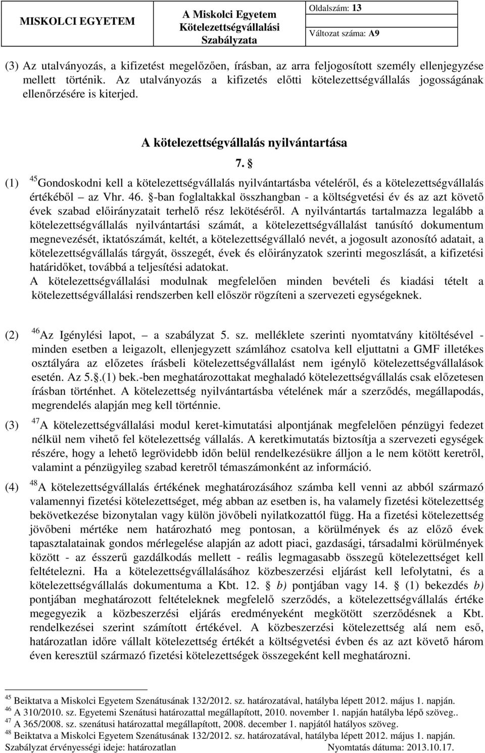 45 Gondoskodni kell a kötelezettségvállalás nyilvántartásba vételéről, és a kötelezettségvállalás értékéből az Vhr. 46.