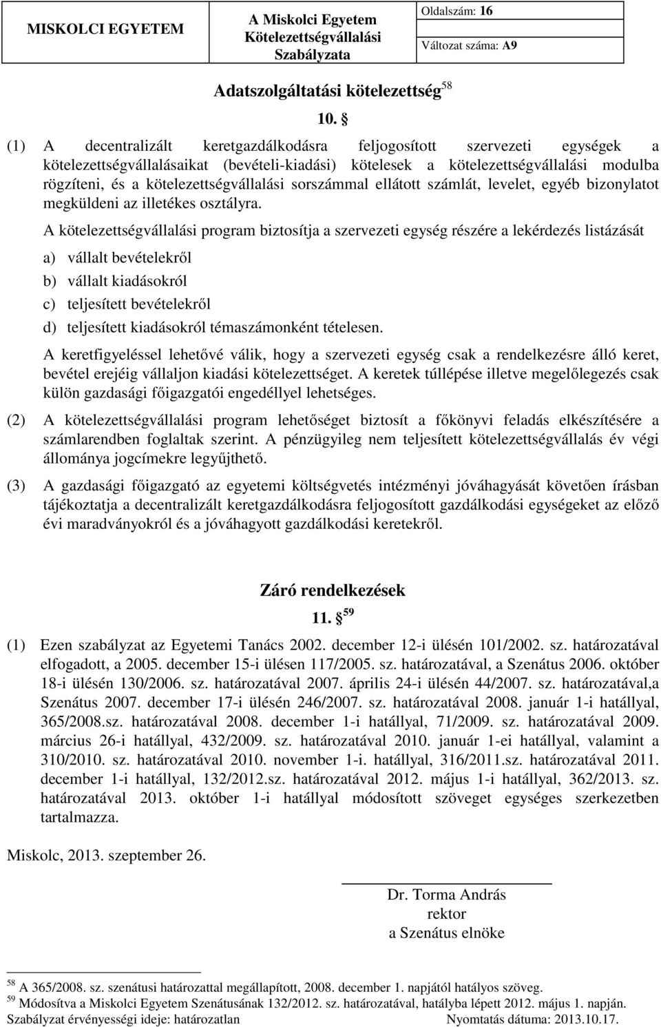 kötelezettségvállalási sorszámmal ellátott számlát, levelet, egyéb bizonylatot megküldeni az illetékes osztályra.