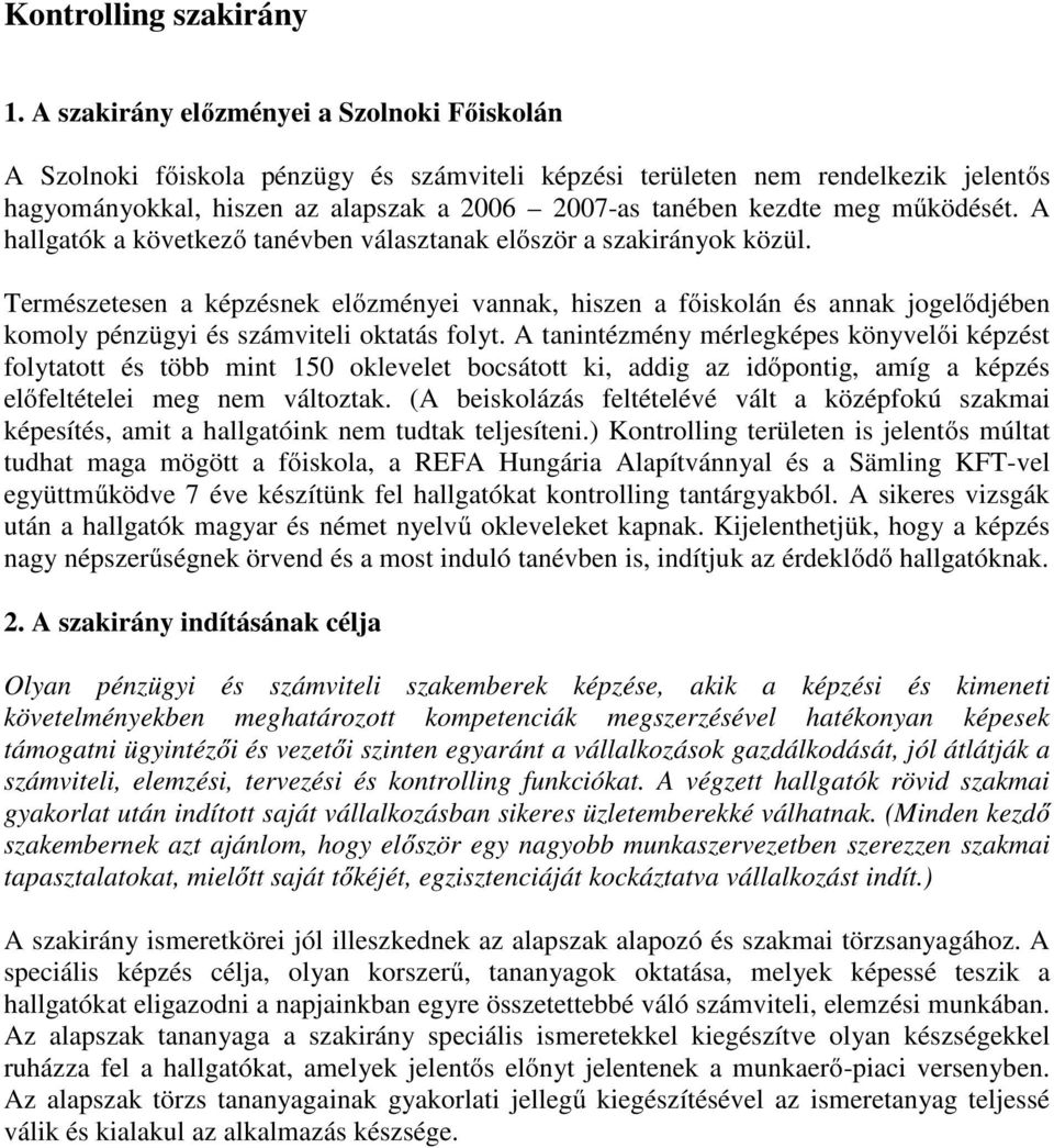 működését. A hallgatók a következő tanévben választanak először a szakirányok közül.