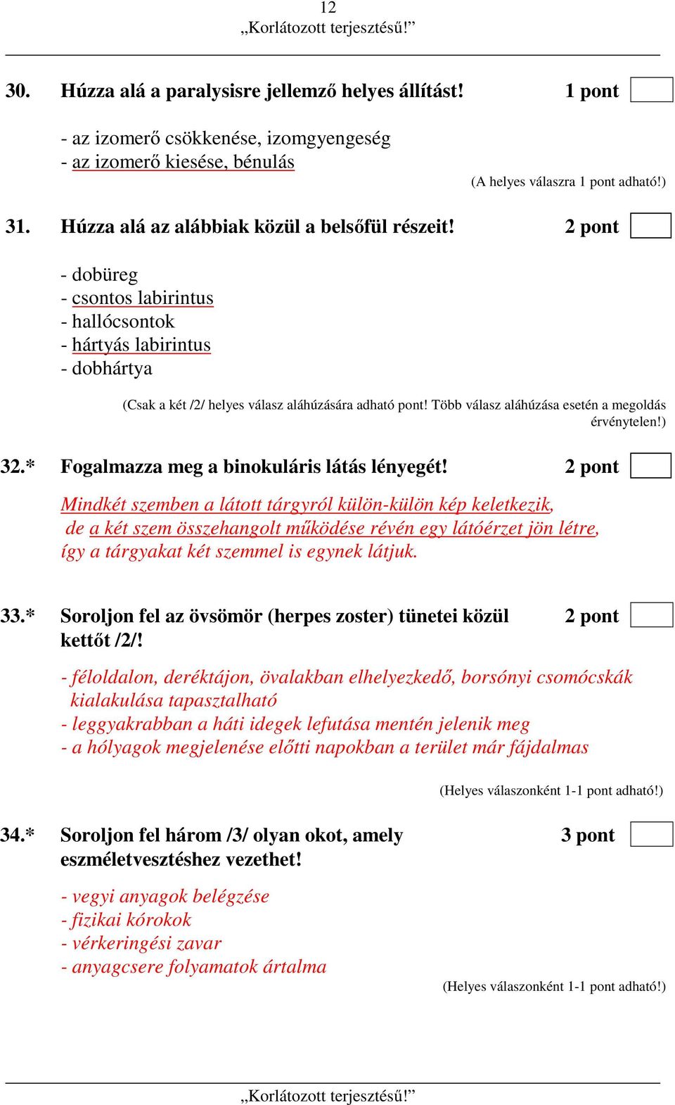 Több válasz aláhúzása esetén a megoldás érvénytelen!) 32.* Fogalmazza meg a binokuláris látás lényegét!