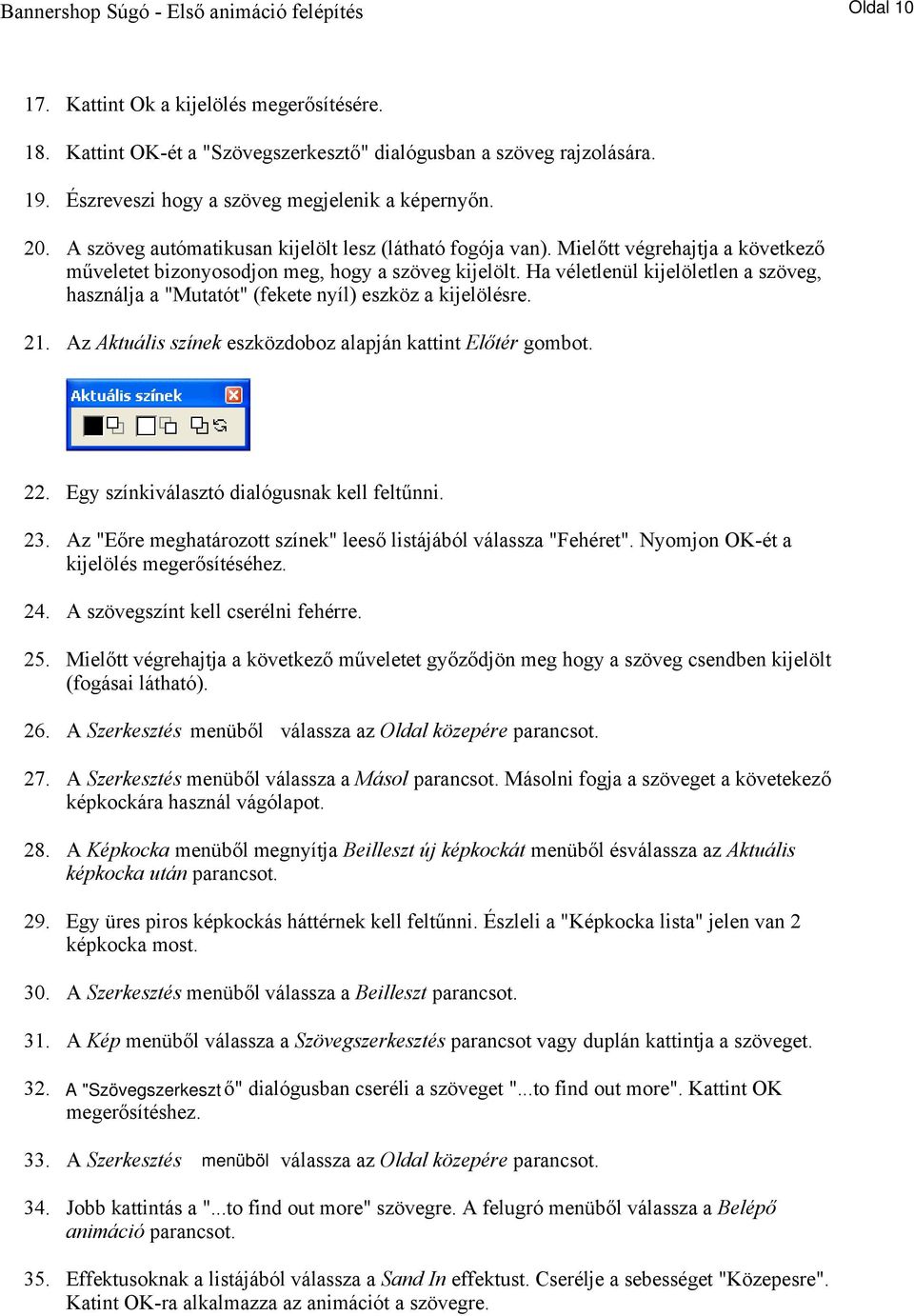 Ha véletlenül kijelöletlen a szöveg, használja a "Mutatót" (fekete nyíl) eszköz a kijelölésre. 21. Az Aktuális színek eszközdoboz alapján kattint Előtér gombot. 22.