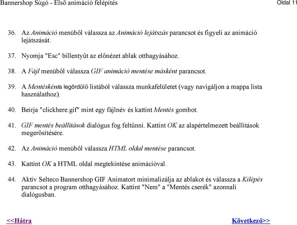 A Mentéskénta legördülő listából válassza munkafelületet (vagy navigáljon a mappa lista használathoz). 40. Beírja "clickhere.gif" mint egy fájlnév és kattint Mentés gombot. 41.