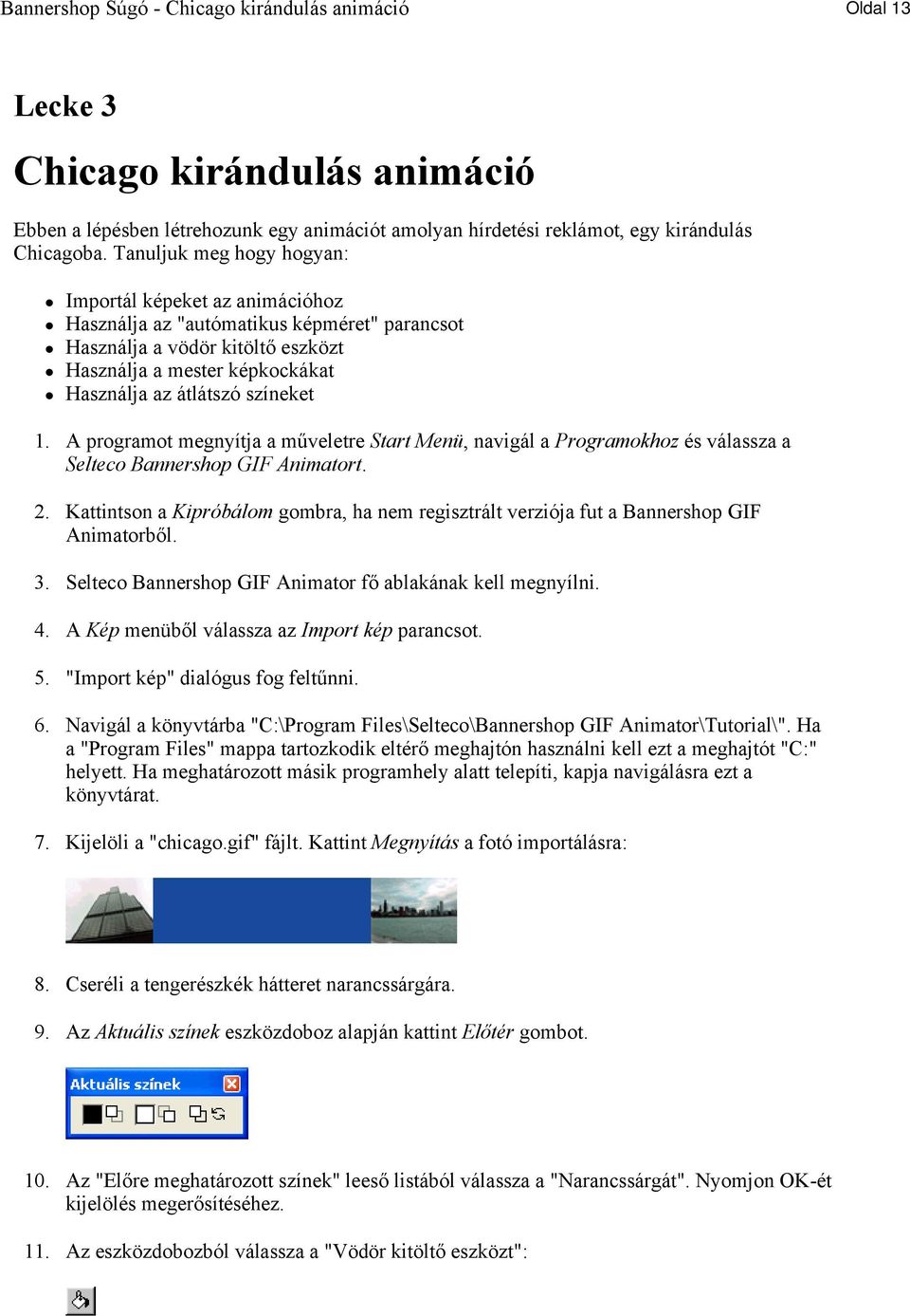 1. A programot megnyítja a műveletre Start Menü, navigál a Programokhoz és válassza a Selteco Bannershop GIF Animatort. 2.