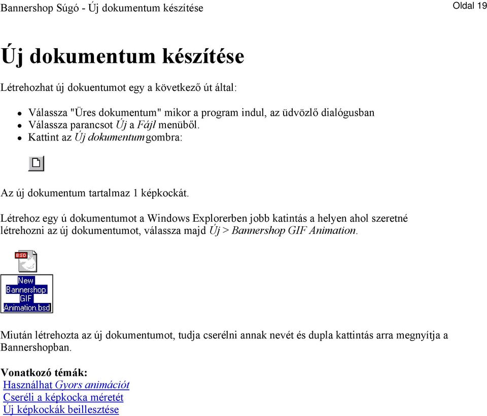 Létrehoz egy ú dokumentumot a Windows Explorerben jobb katintás a helyen ahol szeretné létrehozni az új dokumentumot, válassza majd Új > Bannershop GIF Animation.