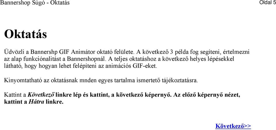 A teljes oktatáshoz a következő helyes lépésekkel látható, hogy hogyan lehet felépíteni az animációs GIF-eket.