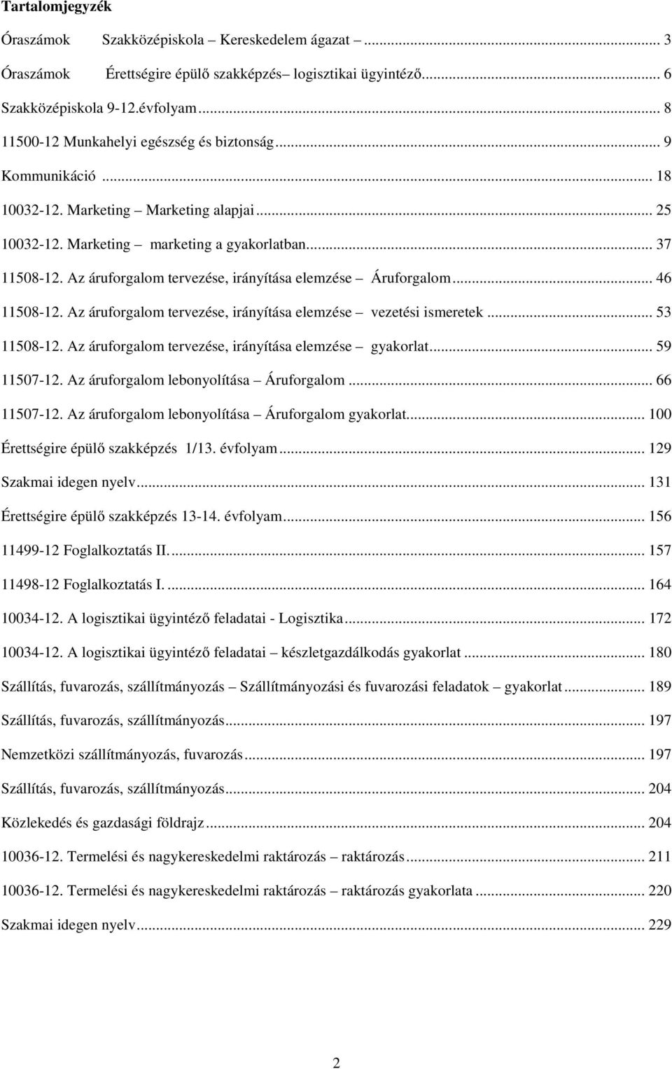 Az áruforgalom tervezése, irányítása elemzése Áruforgalom... 46 11508-12. Az áruforgalom tervezése, irányítása elemzése vezetési ismeretek... 53 11508-12.