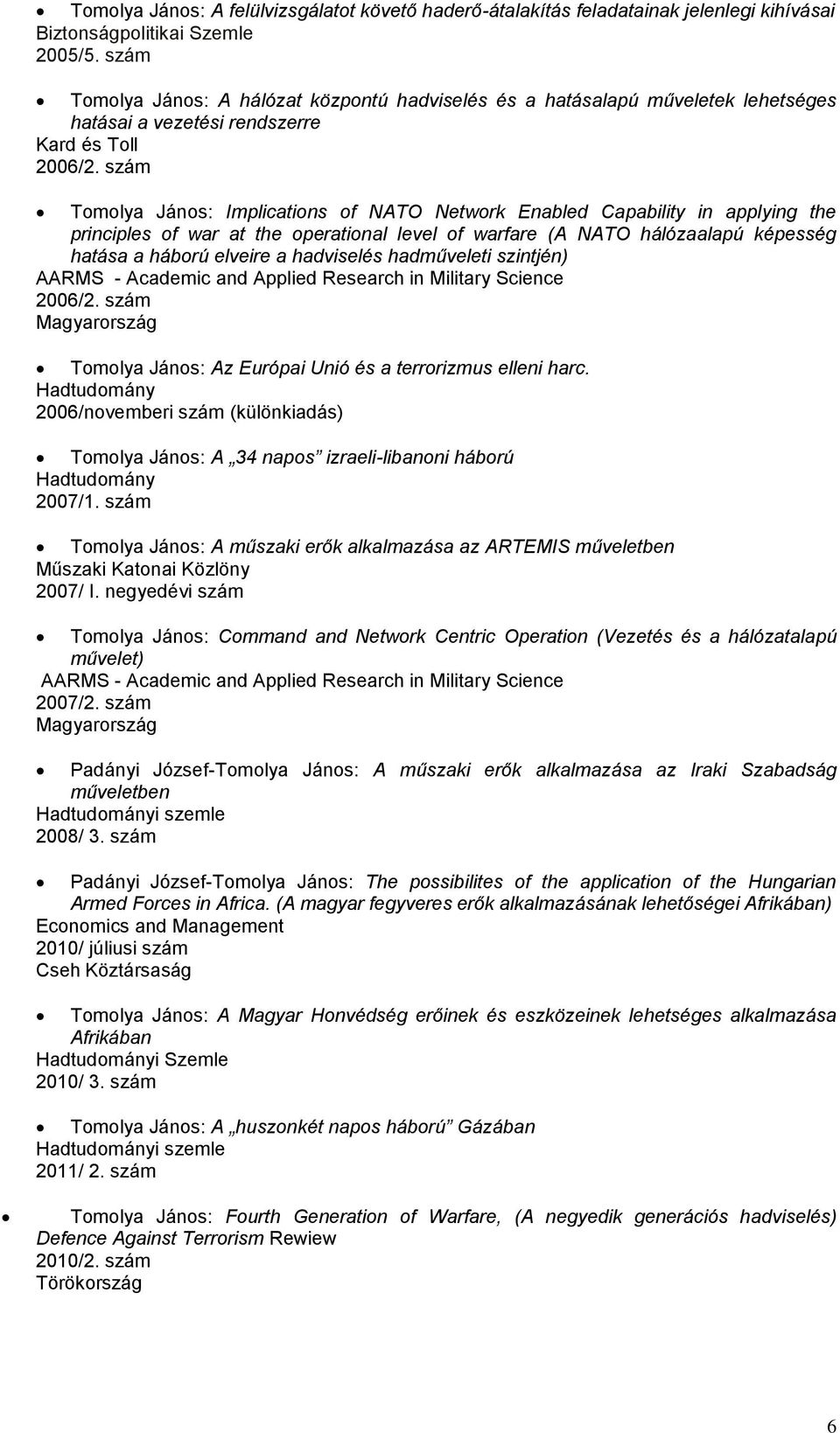 szám Tomolya János: Implications of NATO Network Enabled Capability in applying the principles of war at the operational level of warfare (A NATO hálózaalapú képesség hatása a háború elveire a