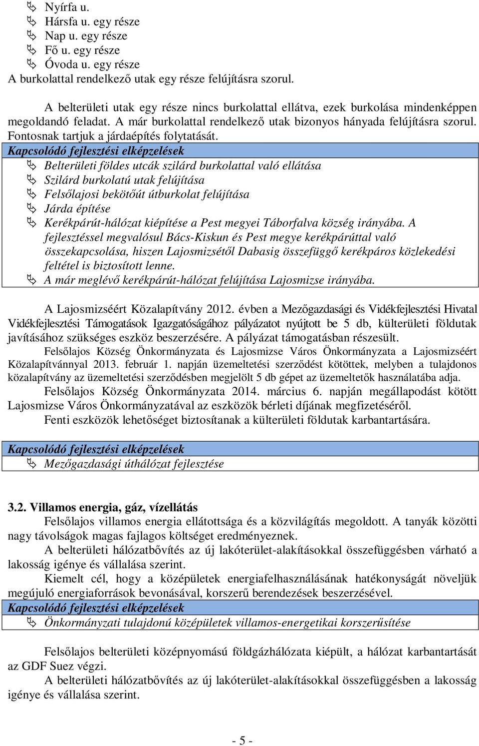 Fontosnak tartjuk a járdaépítés folytatását.