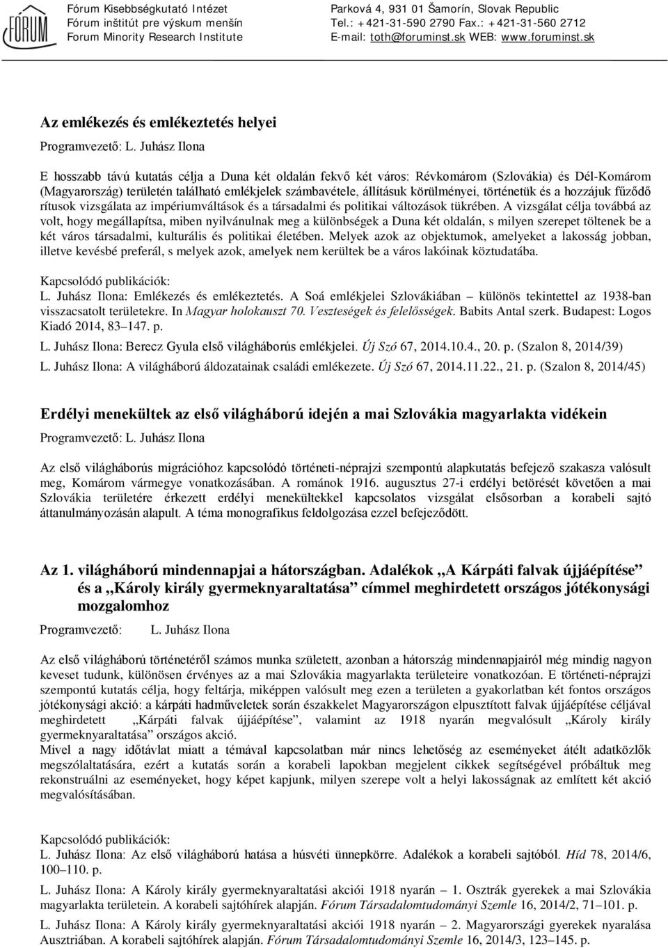 történetük és a hozzájuk fűződő rítusok vizsgálata az impériumváltások és a társadalmi és politikai változások tükrében.